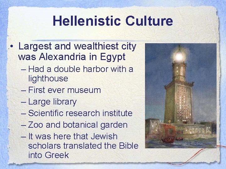 Hellenistic Culture • Largest and wealthiest city was Alexandria in Egypt – Had a