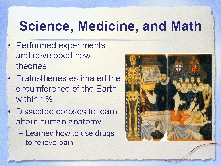 Science, Medicine, and Math • Performed experiments and developed new theories • Eratosthenes estimated