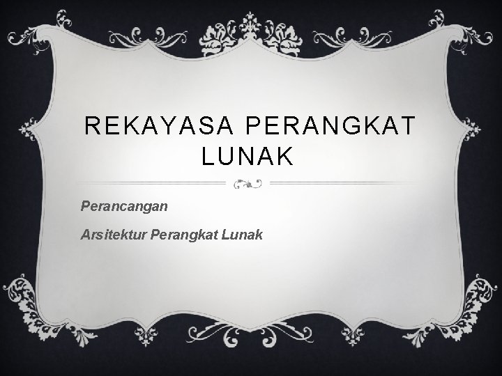 REKAYASA PERANGKAT LUNAK Perancangan Arsitektur Perangkat Lunak 