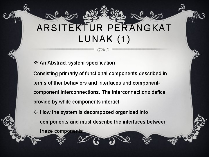 ARSITEKTUR PERANGKAT LUNAK (1) v An Abstract system specification Consisting primarly of functional components