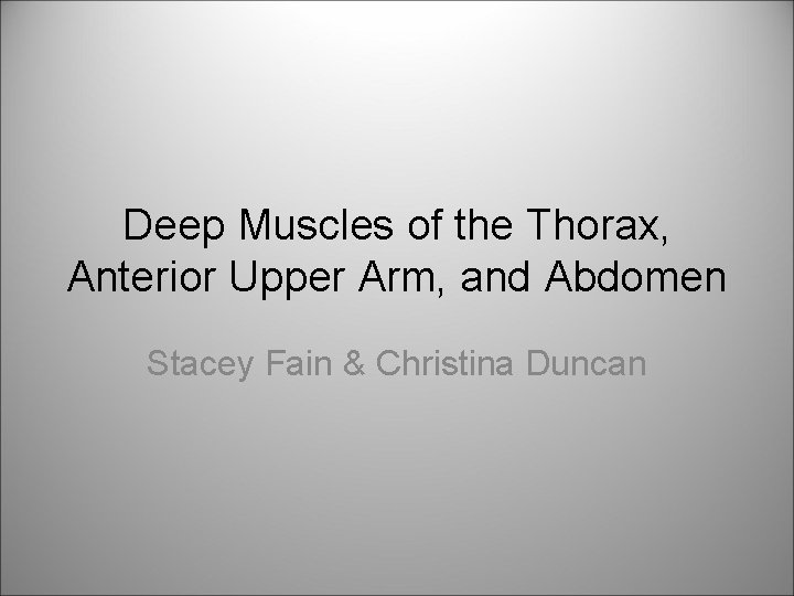 Deep Muscles of the Thorax, Anterior Upper Arm, and Abdomen Stacey Fain & Christina