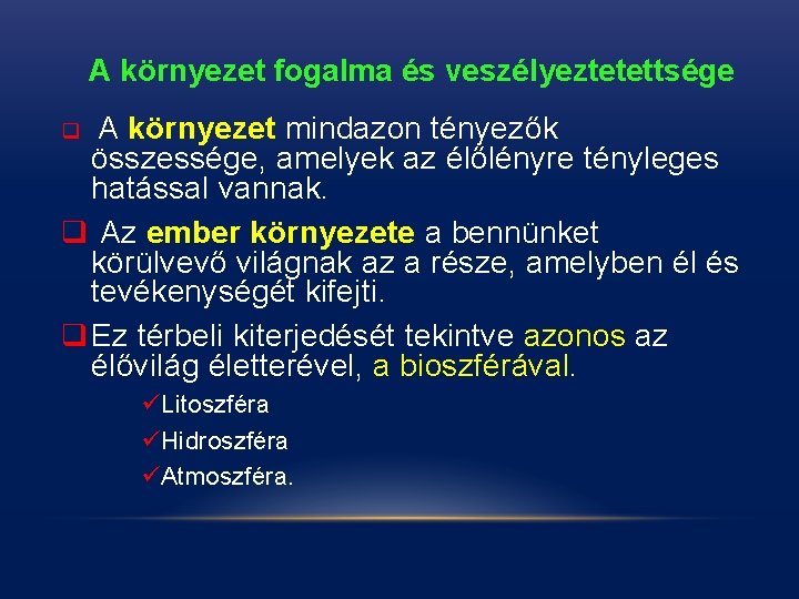 A környezet fogalma és veszélyeztetettsége A környezet mindazon tényezők összessége, amelyek az élőlényre tényleges