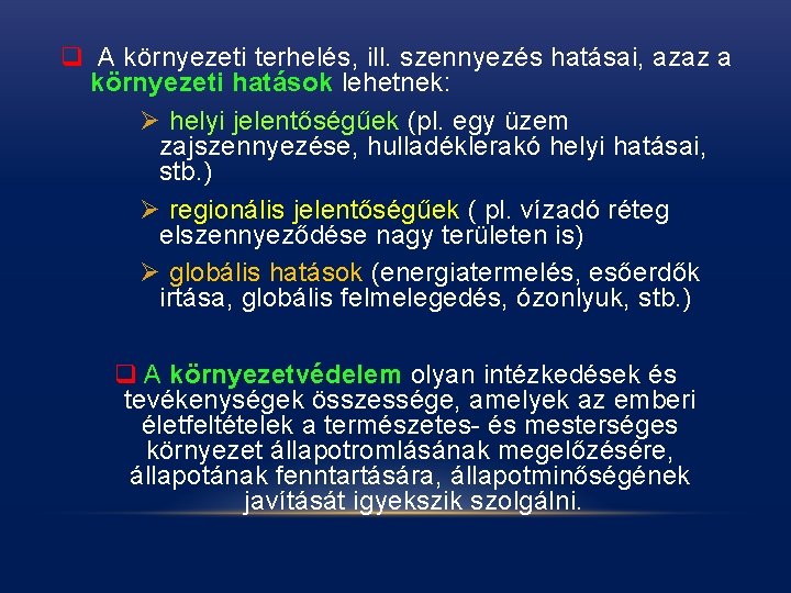 q A környezeti terhelés, ill. szennyezés hatásai, azaz a környezeti hatások lehetnek: Ø helyi