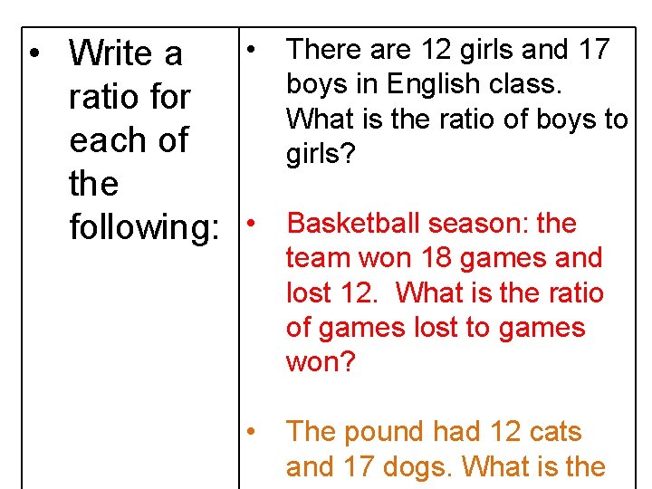  • • Write a ratio for each of the following: • • There