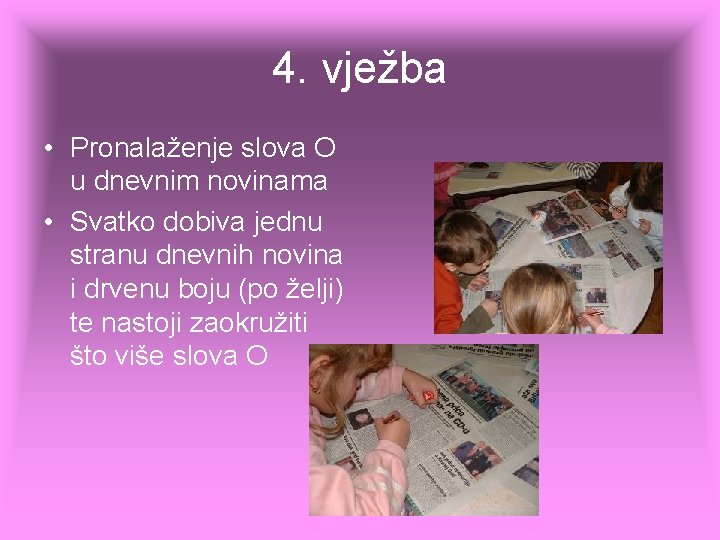 4. vježba • Pronalaženje slova O u dnevnim novinama • Svatko dobiva jednu stranu 4. vježba • Pronalaženje slova O u dnevnim novinama • Svatko dobiva jednu stranu