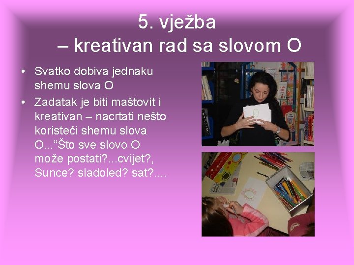 5. vježba – kreativan rad sa slovom O • Svatko dobiva jednaku shemu slova 5. vježba – kreativan rad sa slovom O • Svatko dobiva jednaku shemu slova