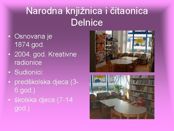Narodna knjižnica i čitaonica Delnice • Osnovana je 1874. god. • 2004. god. Kreativne Narodna knjižnica i čitaonica Delnice • Osnovana je 1874. god. • 2004. god. Kreativne