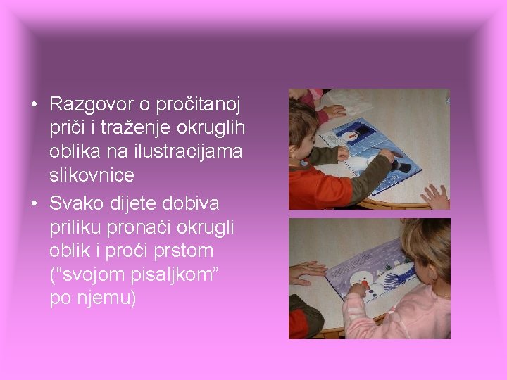 • Razgovor o pročitanoj priči i traženje okruglih oblika na ilustracijama slikovnice • • Razgovor o pročitanoj priči i traženje okruglih oblika na ilustracijama slikovnice •