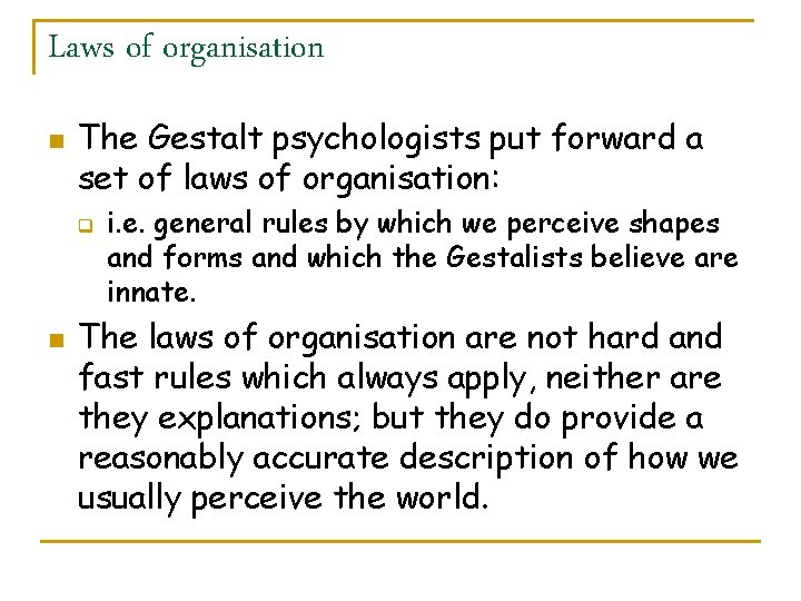 Laws of organisation n The Gestalt psychologists put forward a set of laws of