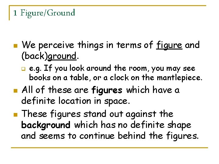 1 Figure/Ground n We perceive things in terms of figure and (back)ground. q n