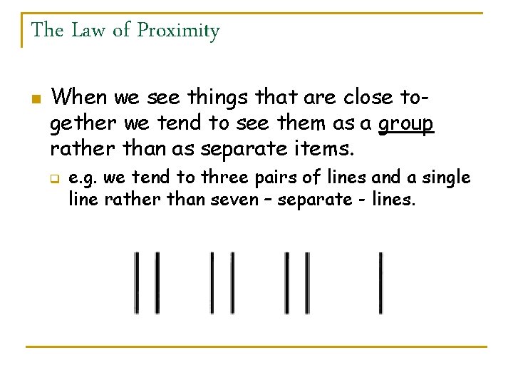 The Law of Proximity n When we see things that are close together we