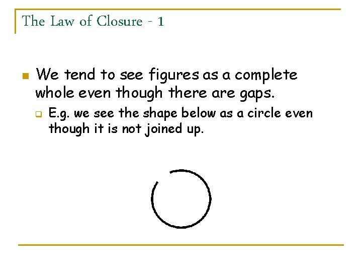 The Law of Closure - 1 n We tend to see figures as a