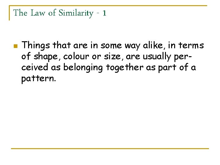 The Law of Similarity - 1 n Things that are in some way alike,