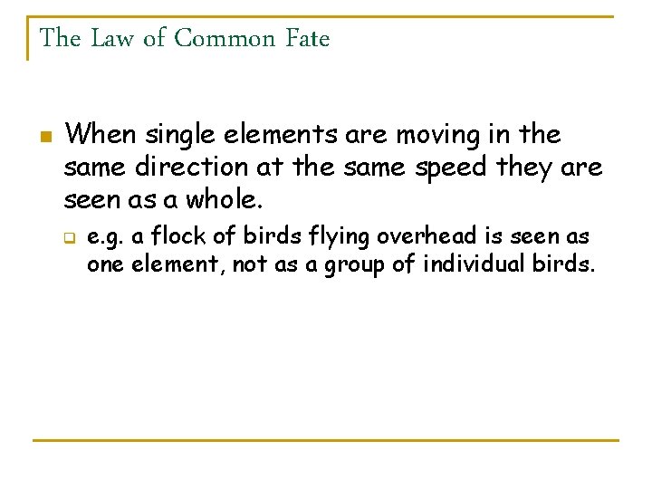 The Law of Common Fate n When single elements are moving in the same
