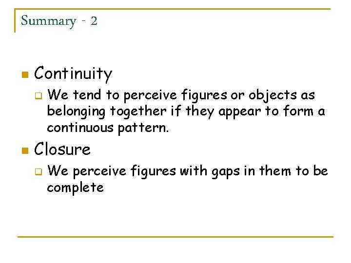 Summary - 2 n Continuity q n We tend to perceive figures or objects