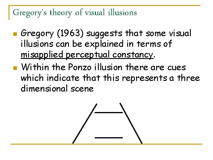 Gregory’s theory of visual illusions n n Gregory (1963) suggests that some visual illusions