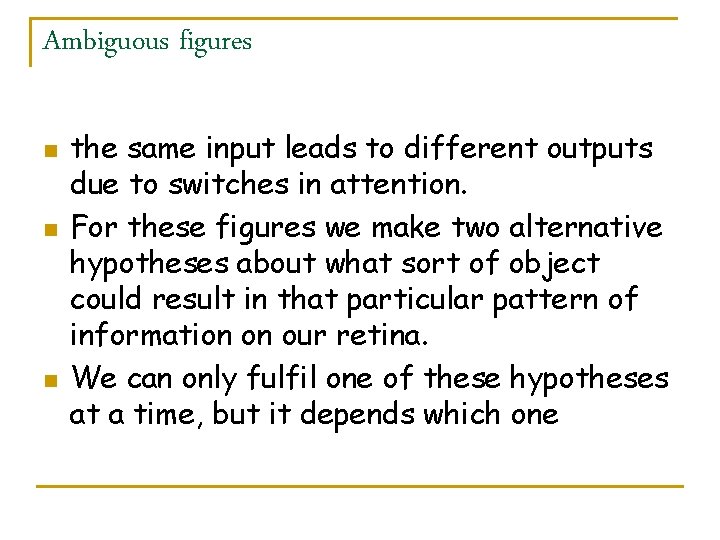 Ambiguous figures n n n the same input leads to different outputs due to