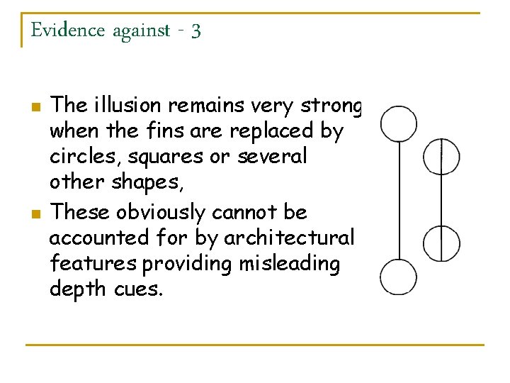 Evidence against - 3 n n The illusion remains very strong when the fins