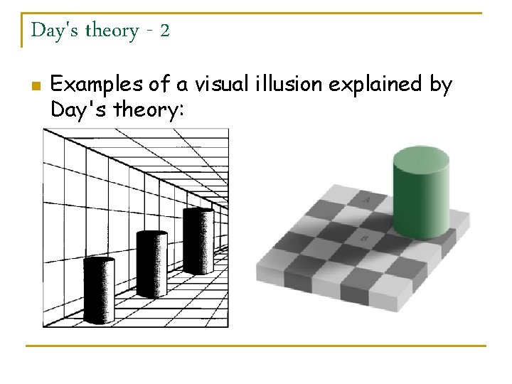 Day's theory - 2 n Examples of a visual illusion explained by Day's theory: