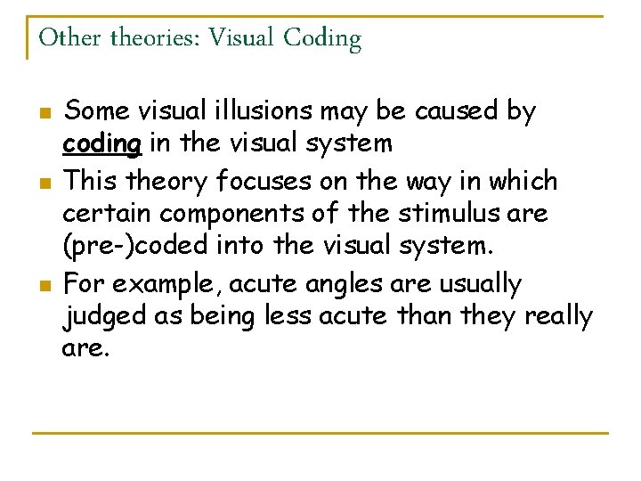 Other theories: Visual Coding n n n Some visual illusions may be caused by