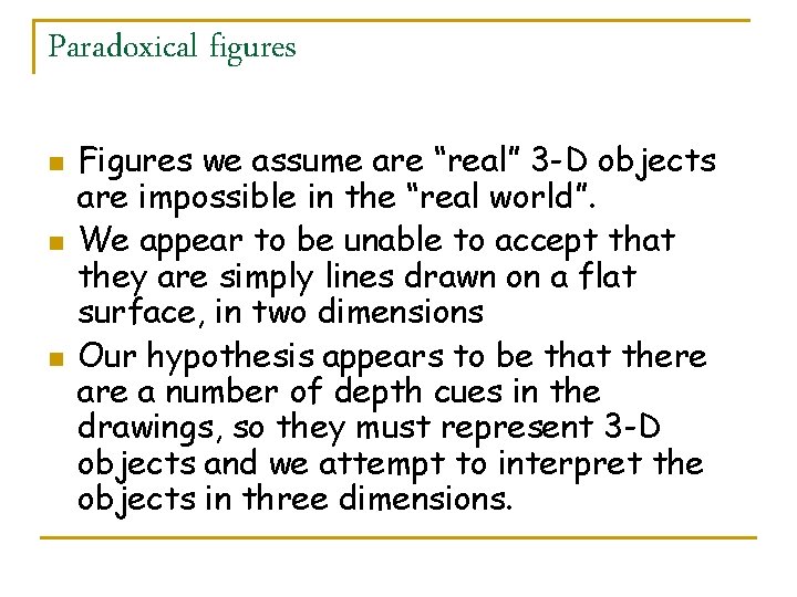 Paradoxical figures n n n Figures we assume are “real” 3 -D objects are