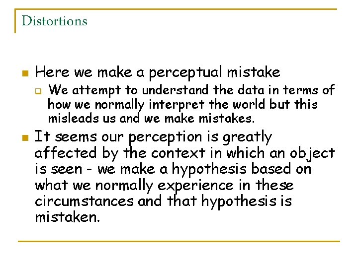 Distortions n Here we make a perceptual mistake q n We attempt to understand
