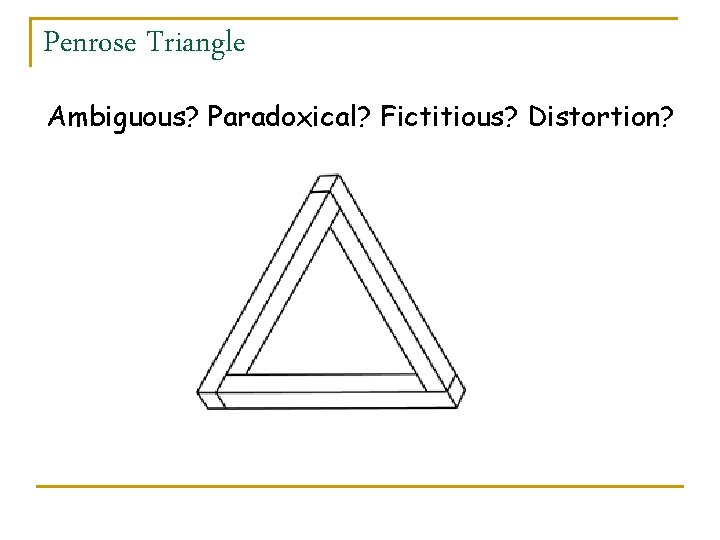 Penrose Triangle Ambiguous? Paradoxical? Fictitious? Distortion? 