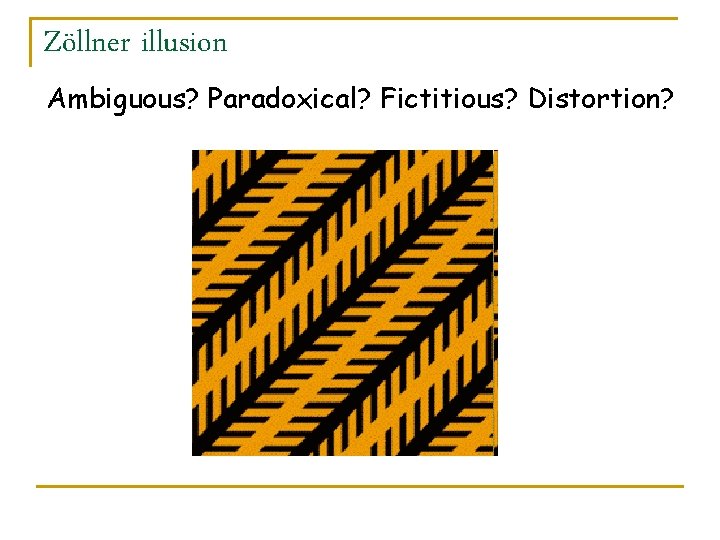 Zöllner illusion Ambiguous? Paradoxical? Fictitious? Distortion? 