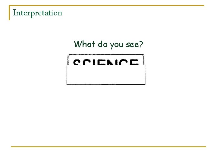 Interpretation What do you see? 