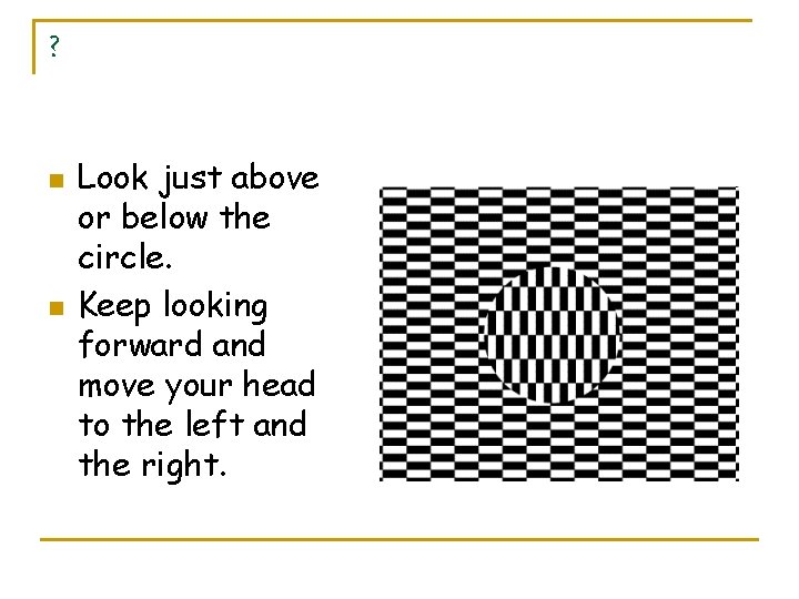 ? n n Look just above or below the circle. Keep looking forward and