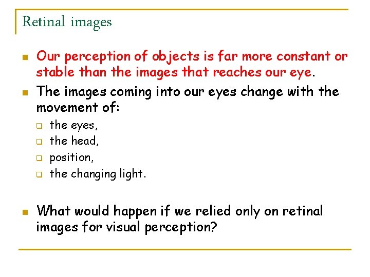 Retinal images n n Our perception of objects is far more constant or stable