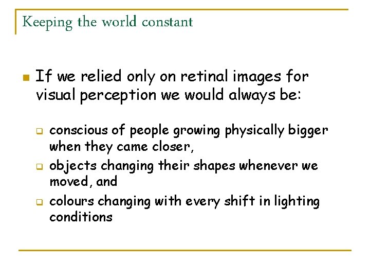 Keeping the world constant n If we relied only on retinal images for visual