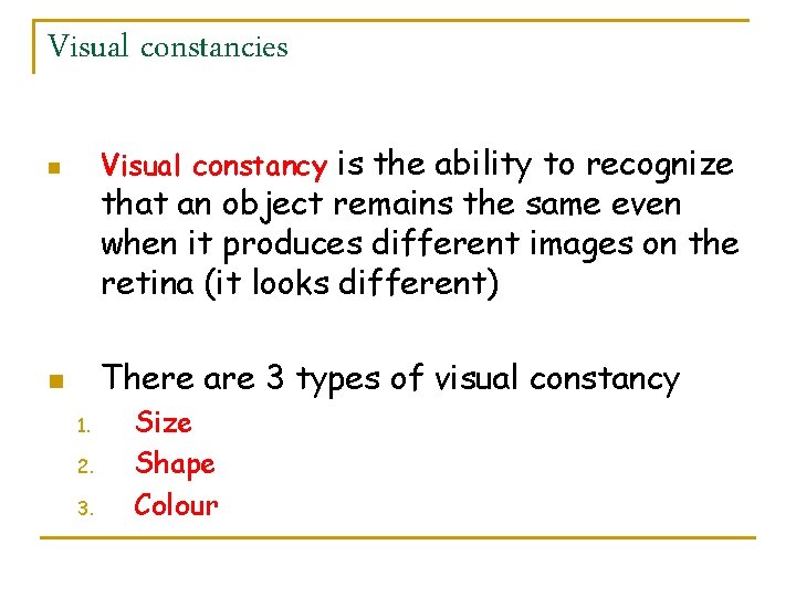 Visual constancies n Visual constancy is the ability to recognize n There are 3