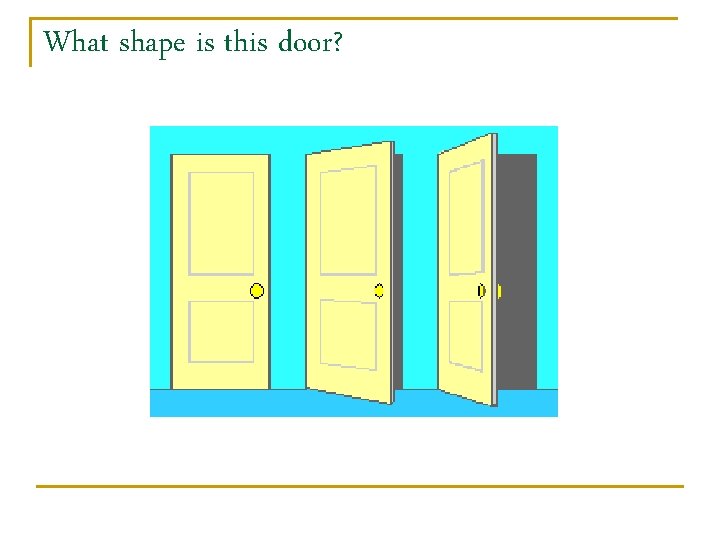 What shape is this door? 