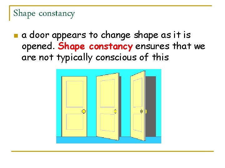 Shape constancy n a door appears to change shape as it is opened. Shape