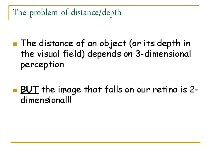 The problem of distance/depth n n The distance of an object (or its depth