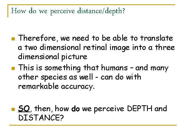 How do we perceive distance/depth? n n n Therefore, we need to be able