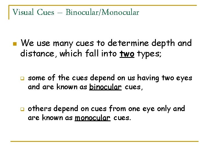 Visual Cues – Binocular/Monocular n We use many cues to determine depth and distance,