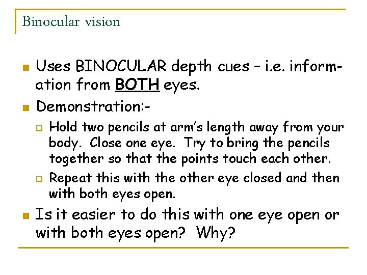 Binocular vision n n Uses BINOCULAR depth cues – i. e. information from BOTH