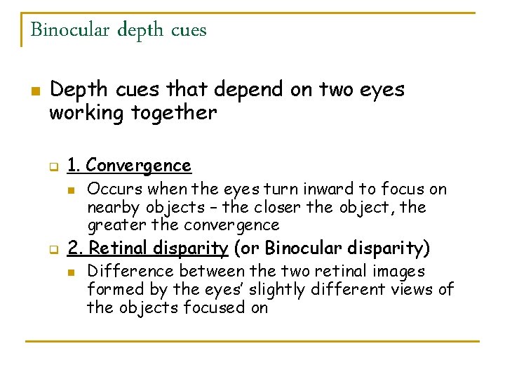 Binocular depth cues n Depth cues that depend on two eyes working together q