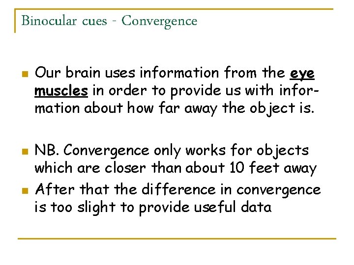Binocular cues - Convergence n n n Our brain uses information from the eye