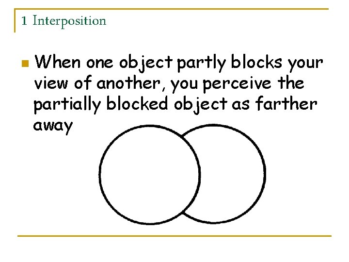 1 Interposition n When one object partly blocks your view of another, you perceive
