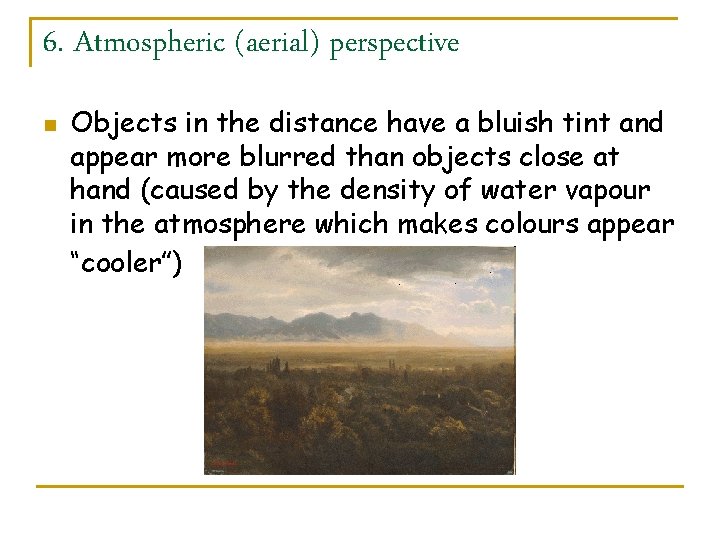 6. Atmospheric (aerial) perspective n Objects in the distance have a bluish tint and