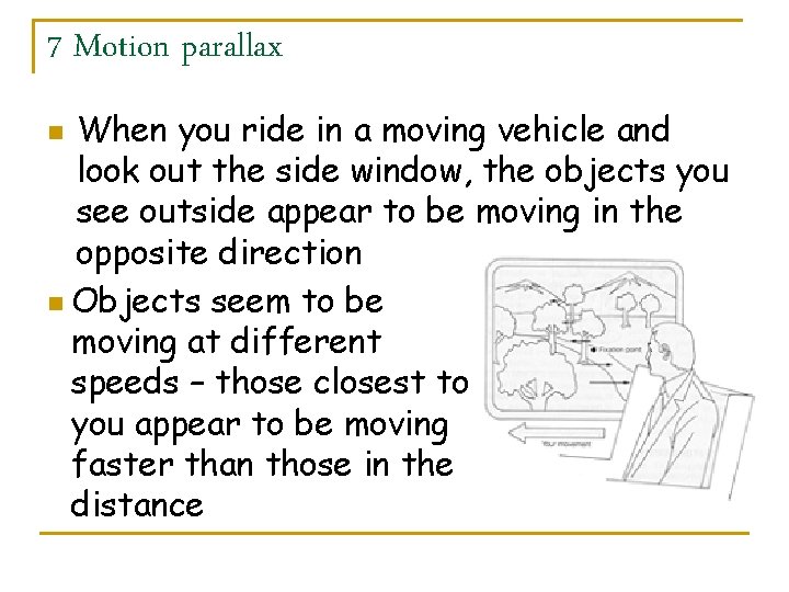 7 Motion parallax When you ride in a moving vehicle and look out the