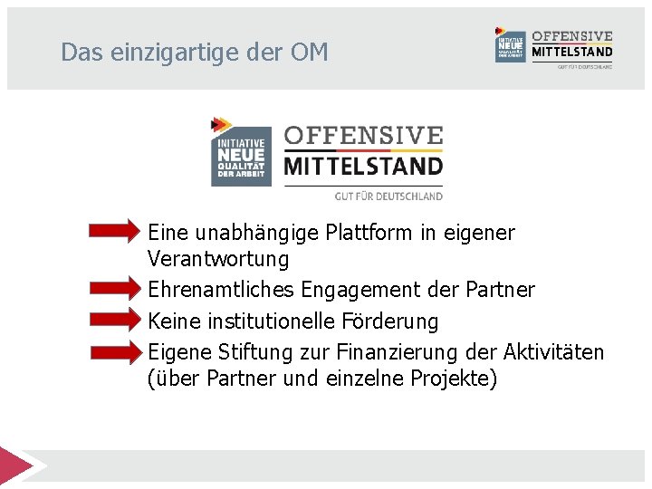 Das einzigartige der OM Eine unabhängige Plattform in eigener Verantwortung Ehrenamtliches Engagement der Partner