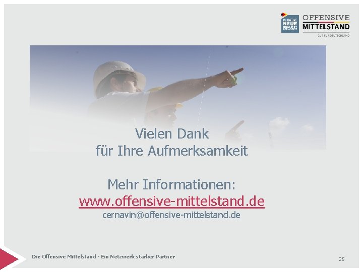 Vielen Dank für Ihre Aufmerksamkeit Mehr Informationen: www. offensive-mittelstand. de cernavin@offensive-mittelstand. de Die Offensive