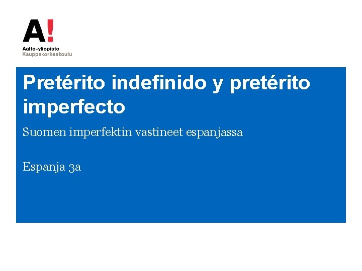 Pretérito indefinido y pretérito imperfecto Suomen imperfektin vastineet espanjassa Espanja 3 a 