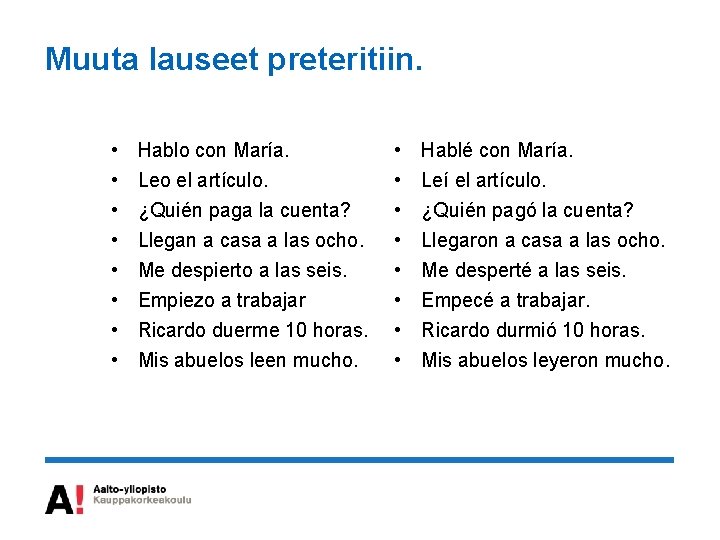 Muuta lauseet preteritiin. • • Hablo con María. Leo el artículo. ¿Quién paga la