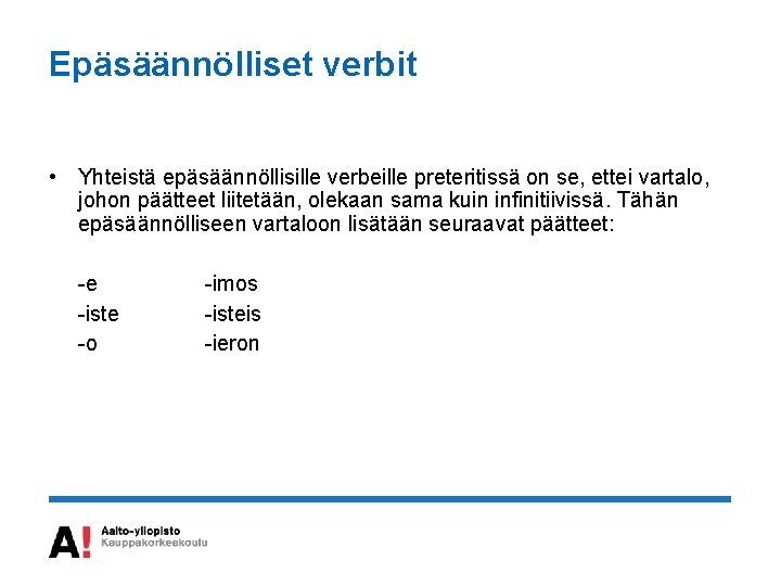 Epäsäännölliset verbit • Yhteistä epäsäännöllisille verbeille preteritissä on se, ettei vartalo, johon päätteet liitetään,