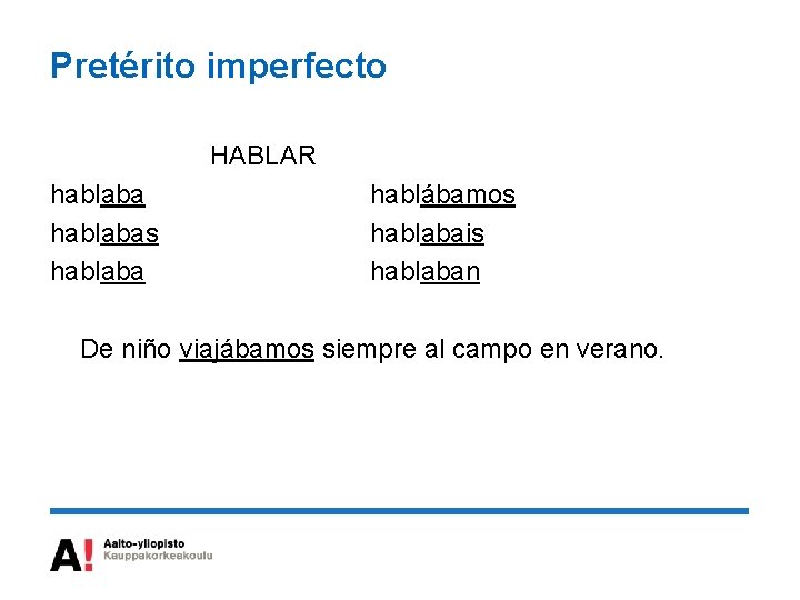 Pretérito imperfecto HABLAR hablabas hablaba hablábamos hablabais hablaban De niño viajábamos siempre al campo